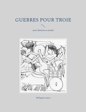 portada Guerres pour Troie: entre histoire et mythe (en Francés)