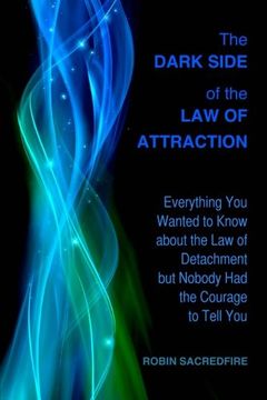portada The Dark Side of the Law of Attraction: Everything You Wanted to Know about the Law of Detachment but Nobody Had the Courage to Tell You