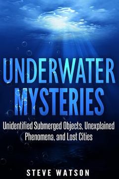 portada Underwater Mysteries: Unidentified Submerged Objects, Unexplained Phenomena, and Lost Cities (en Inglés)