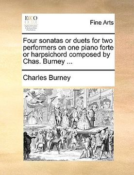 portada four sonatas or duets for two performers on one piano forte or harpsichord composed by chas. burney ... (in English)