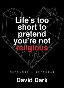 portada Life'S too Short to Pretend You'Re not Religious: Reframed and Expanded (en Inglés)