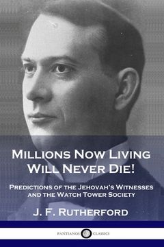 portada Millions Now Living Will Never Die!: Predictions of the Jehovah's Witnesses and the Watch Tower Society