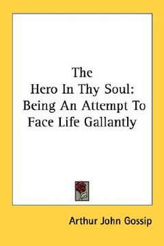 portada the hero in thy soul: being an attempt to face life gallantly (en Inglés)