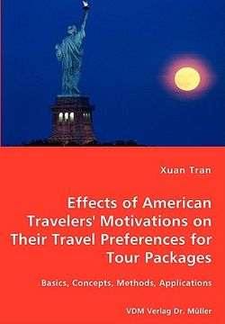 portada tran effects of american travelers' motivations on their travel preferences for tour packages - basics, concepts, methods, applications (en Inglés)