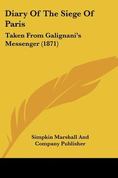 portada diary of the siege of paris: taken from galignani's messenger (1871) (en Inglés)