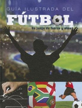 portada guia ilustrada del futbol: un juego de fuerza y alma