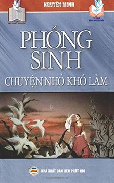 portada Phóng Sinh - ChuyỆN nhỏ khó Làm: NhỮNg ý Nghĩa Tích cực của ViỆC ThỰC Hành Phóng Sinh (in Vietnamita)