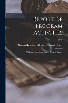 portada Report of Program Activities: National Institutes of Health. Clinical Center; 1972