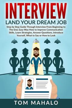 portada Interview: Land Your Dream Job, Step by Step Guide Through Interview from Beginning to the End, How to Look, Introduce Yourself,