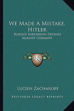 portada we made a mistake, hitler: russia's surprising defense against germany (en Inglés)