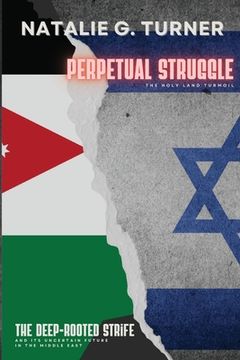 portada Perpetual Struggle: The Deep-rooted Strife and Its Uncertain Future in the Middle East (in English)