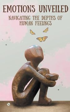 portada Emotions Unveiled: Navigating the Depths of Human Feelings (en Inglés)