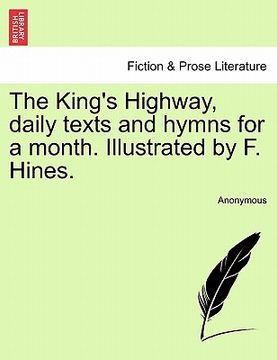 portada the king's highway, daily texts and hymns for a month. illustrated by f. hines. (en Inglés)