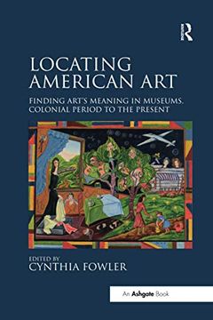 portada Locating American Art: Finding Art's Meaning in Museums, Colonial Period to the Present (en Inglés)