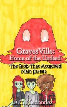portada GravesVille: Home of the Undead - The Blob That Attacked Main Street