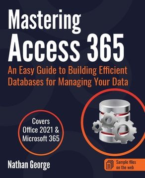 portada Mastering Access 365: An Easy Guide to Building Efficient Databases for Managing Your Data (en Inglés)