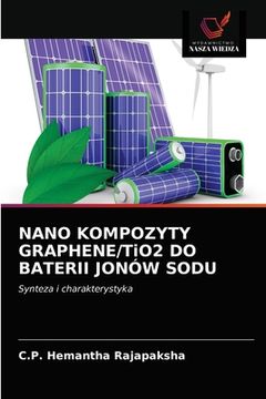 portada NANO KOMPOZYTY GRAPHENE/TiO2 DO BATERII JONÓW SODU (en Polaco)
