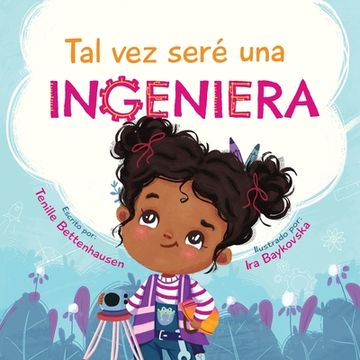 portada Tal vez seré una Ingeniera - Maybe I'll Be an Engineer (Spanish Edition)