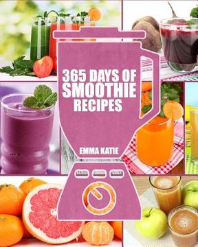portada Smoothies: 365 Days of Smoothie Recipes (Smoothie, Smoothies, Smoothie Recipes, Smoothies for Weight Loss, Green Smoothie, Smoothie Recipes for Weight Loss, Smoothie Cleanse, Smoothie Diet) (en Inglés)