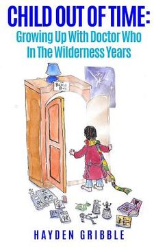 portada Child Out Of Time: Growing Up With Doctor Who In The Wilderness Years (en Inglés)