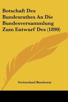portada Botschaft Des Bundesrathes An Die Bundesversammlung Zum Entwurf Des (1890) (en Alemán)