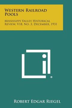 portada Western Railroad Pools: Mississippi Valley Historical Review, V18, No. 3, December, 1931