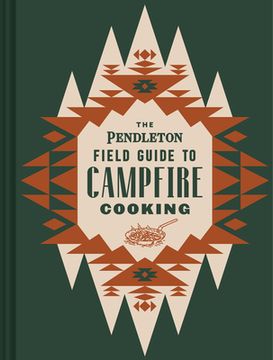 portada The Pendleton Field Guide to Campfire Cooking (Pendleton x Chronicle Books) (in English)