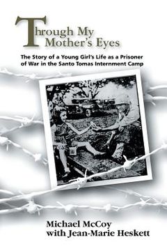 portada Through My Mother's Eyes: The Story of a Young Girl's Life as a Prisoner of War in the Santo Tomas Internment Camp (in English)