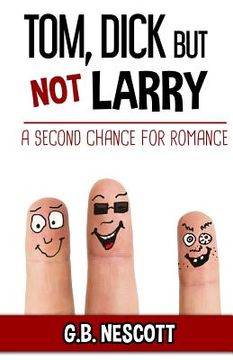 portada TOM, DICK but not LARRY: A Second Chance for Romance (en Inglés)
