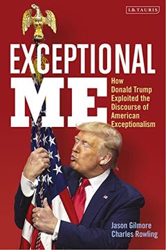 portada Exceptional me: How Donald Trump Exploited the Discourse of American Exceptionalism (en Inglés)