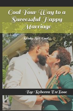 portada Goal Your Way to a Successful Happy Marriage: Ready-Set-Goal!!! (en Inglés)