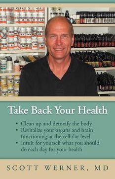 portada take back your health: clean up and detoxify the body, revitalize your organs and brain functioning at the cellular level, and intuit for you (en Inglés)