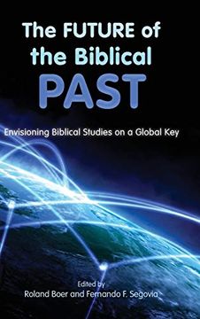 portada The Future of the Biblical Past: Envisioning Biblical Studies on a Global key (Semeia Studies) (en Inglés)