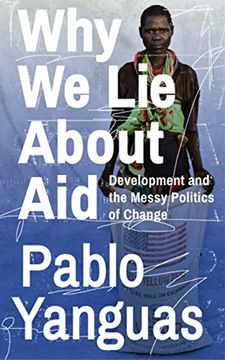 portada Why We Lie About Aid: Development and the Messy Politics of Change