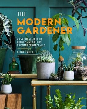 portada The Modern Gardener: A Practical Guide to Houseplants, Herbs & Container Gardening (en Inglés)