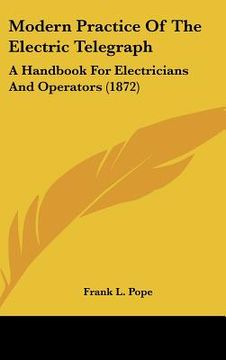portada modern practice of the electric telegraph: a handbook for electricians and operators (1872) (en Inglés)
