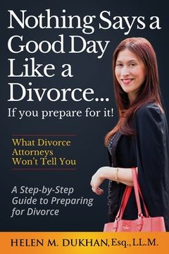 portada Nothing Says a Good Day Like a Divorce...If You Prepare for It!: A Step-by-Step Guide to Preparing For Divorce, Divulges What Divorce Attorneys do Not (in English)