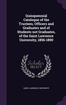 portada Quinquennial Catalogue of the Trustees, Officers and Graduates and of Students not Graduates, of the Saint Lawrence University, 1856-1890 (en Inglés)