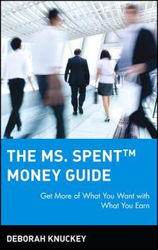 portada The ms. Spent Money Guide: Get More of What you Want With What you Earn (en Inglés)