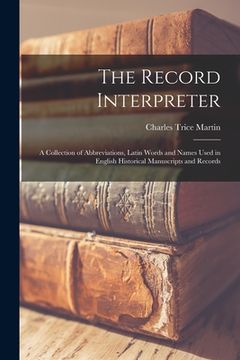portada The Record Interpreter: a Collection of Abbreviations, Latin Words and Names Used in English Historical Manuscripts and Records (en Inglés)