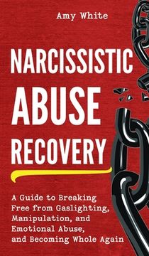 portada Narcissistic Abuse Recovery: A Guide to Breaking Free From Gaslighting, Manipulation, and Emotional Abuse, and Becoming Whole Again 