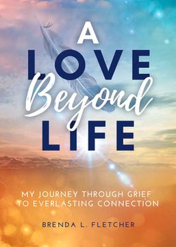 portada A Love Beyond Life. My Journey from Grief to Everlasting Connection (en Inglés)