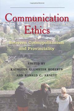 portada Communication Ethics: Between Cosmopolitanism and Provinciality (Critical Intercultural Communication Studies) (in English)