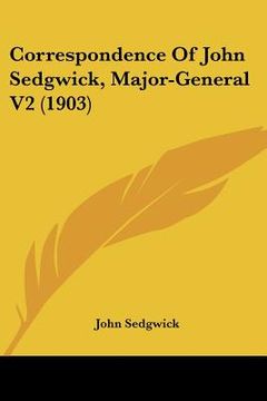 portada correspondence of john sedgwick, major-general v2 (1903) (en Inglés)