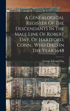 portada A Genealogical Register Of The Descendants In The Male Line Of Robert Day, Of Hartford, Conn., Who Died In The Year 1648 (en Inglés)