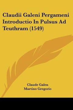 portada claudii galeni pergameni introductio in pulsus ad teuthram (1549) (en Inglés)