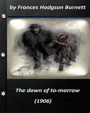 portada The dawn of to-morrow (1906) by Frances Hodgson Burnett (World's Classics) (en Inglés)
