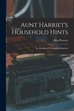 portada Aunt Harriet's Household Hints; an Almanac of Practical Information (en Inglés)