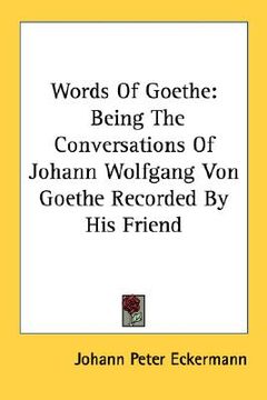 portada words of goethe: being the conversations of johann wolfgang von goethe recorded by his friend