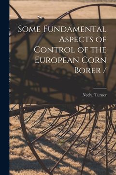 portada Some Fundamental Aspects of Control of the European Corn Borer /
